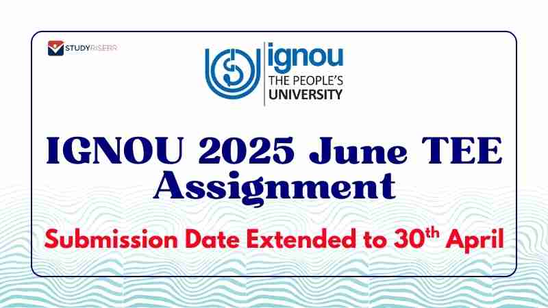 IGNOU Extends June 2025 TEE Assignment Submission Deadline to April 30